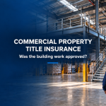 Title Insurance for Commercial Property: What If Past Building Work Was Never Approved?